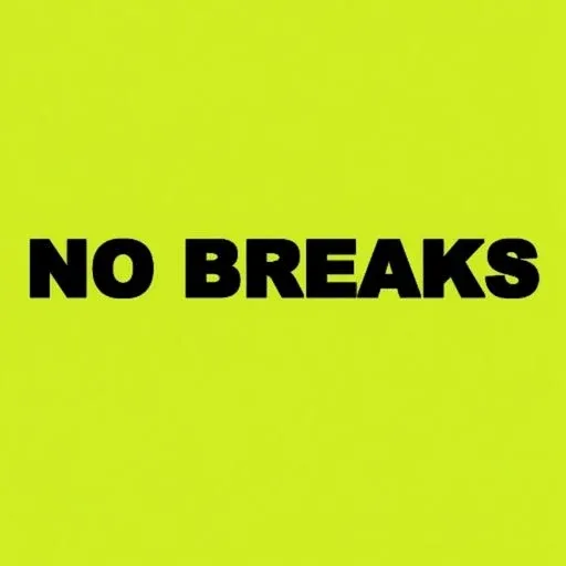 no breaks