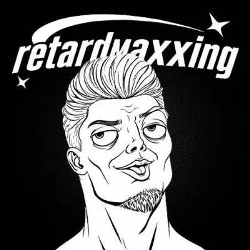 retardmaxxing
