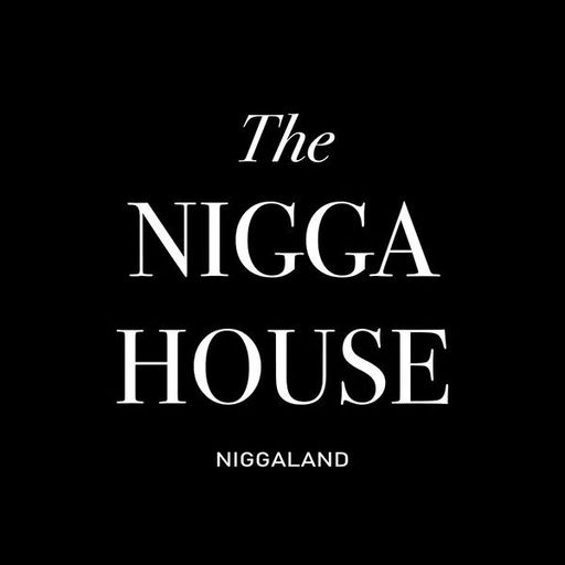 NiggaHouse