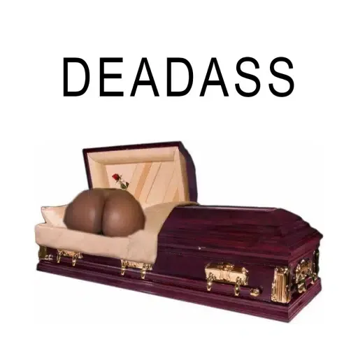 Deadass